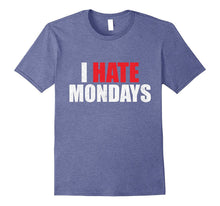 I Hate Mondays Shirt Funny Novelty I Hate Mondays T Shirt