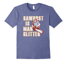 Sawdust Is Man Glitter Fathers Day T-Shirt