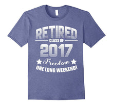 Retired 2017 Shirt: Funny Retirement Gift T-Shirt