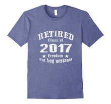Retired 2017 Shirt: Funny Retirement Gift T-Shirt