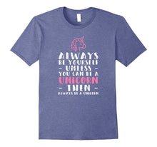 Always Be Yourself Unless You Can Be a Unicorn Fan Shirt
