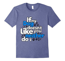 If My Dog Does Not Like You Neither Do I Funny T-Shirt