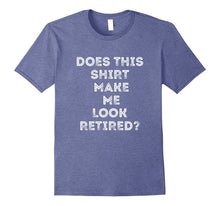 Does This Shirt Make Me Look Retired Retirement Gift T-Shirt