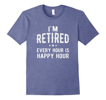 I'm Retired Happy Hour T-Shirt Funny Fathers Retirement Gift
