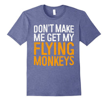 Don't Make Me Get My Flying Monkeys T-Shirt