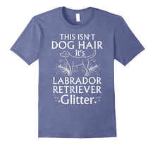 Labrador Retriever T Shirt This Isn't Dog Hair It's Glitter