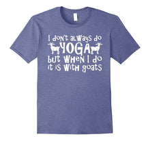 Funny Goat Yoga Shirt When I Do Yoga It Is With Goats