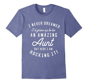 'I Never Dreamed I'd Grow Up to Be an Amazing Aunt' T-Shirt