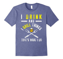 Funny I Drink and Grill Things T-Shirt BBQ Birthday Gift