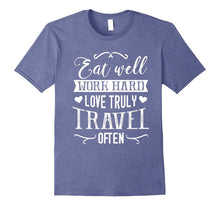 Eat Well Work Hard Love Truly Travel Often Humor Funny Shirt