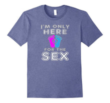 I'm Only Here for the Sex Funny Pregnancy T-Shirt