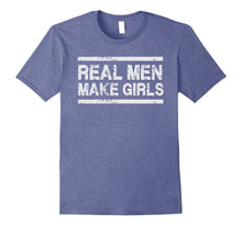 Real Men Make Girls - Dad Father Daughter Day T Shirt