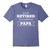 Retirement Tshirt: I'm Not Retired I'm a Professional Papa