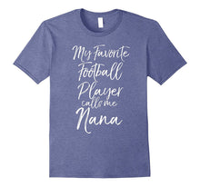 My Favorite Football Player Calls Me Nana Proud Grandma Tee