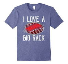 I Love a Big Rack- Funny Grilling T-Shirt